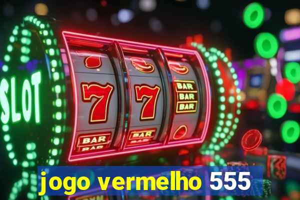 jogo vermelho 555