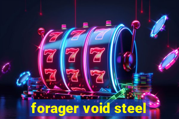 forager void steel