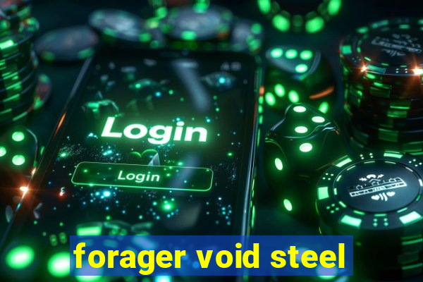 forager void steel