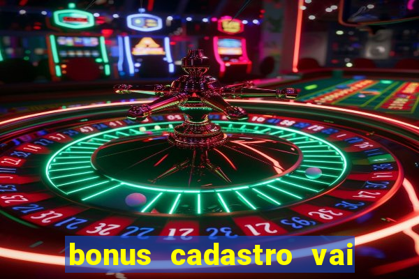 bonus cadastro vai de bet