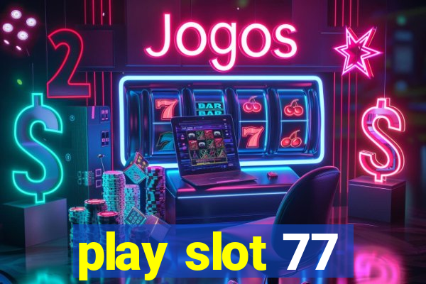 play slot 77