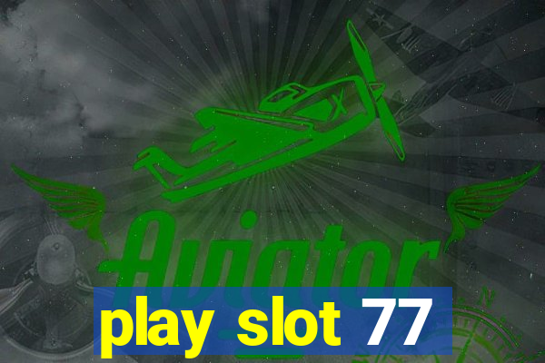 play slot 77