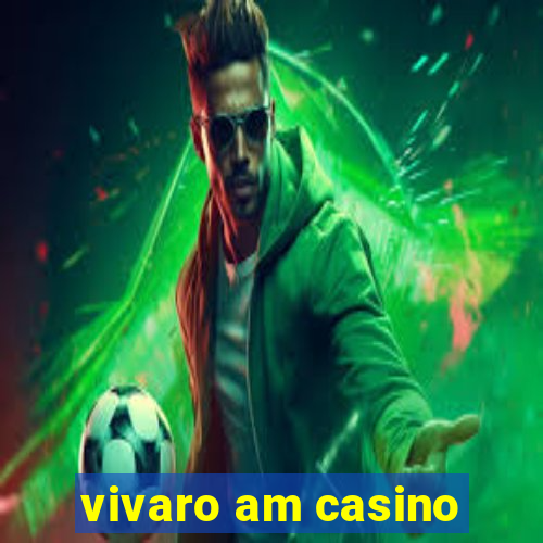 vivaro am casino