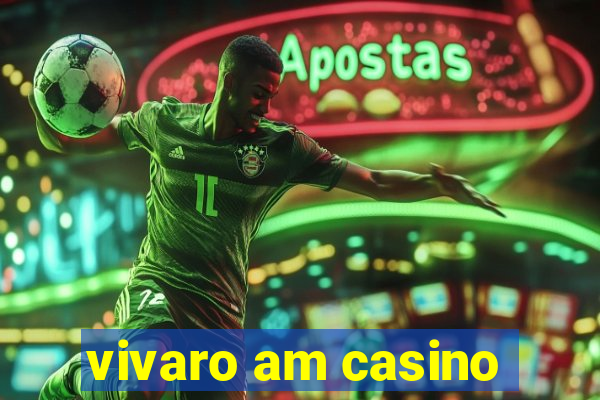 vivaro am casino