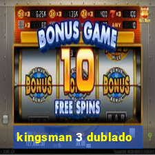 kingsman 3 dublado