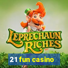 21 fun casino