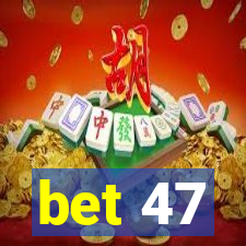 bet 47