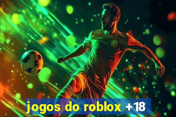 jogos do roblox +18