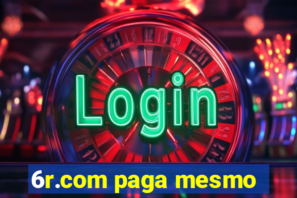 6r.com paga mesmo