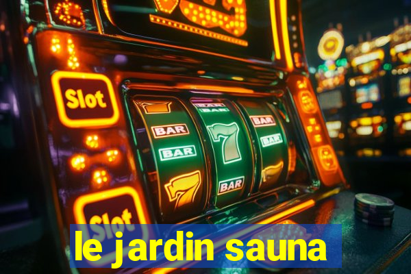 le jardin sauna