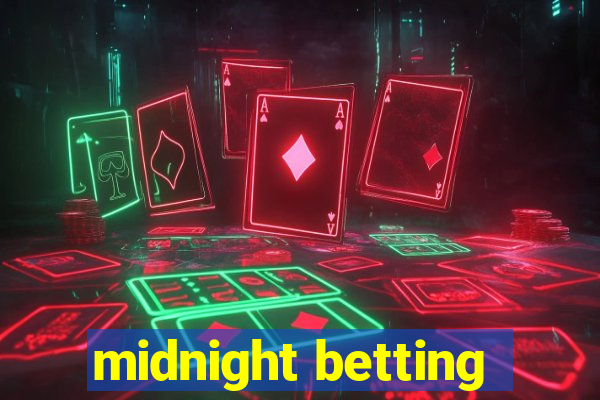 midnight betting