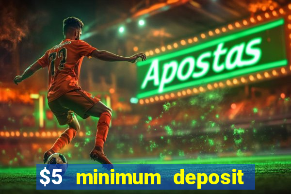 $5 minimum deposit casino nz 2022