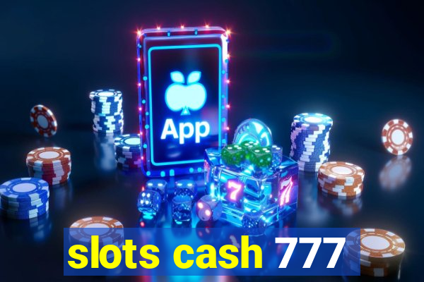 slots cash 777