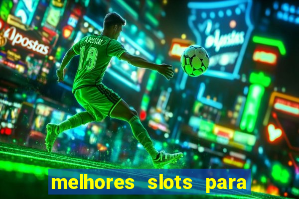 melhores slots para ganhar dinheiro