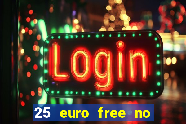 25 euro free no deposit casino