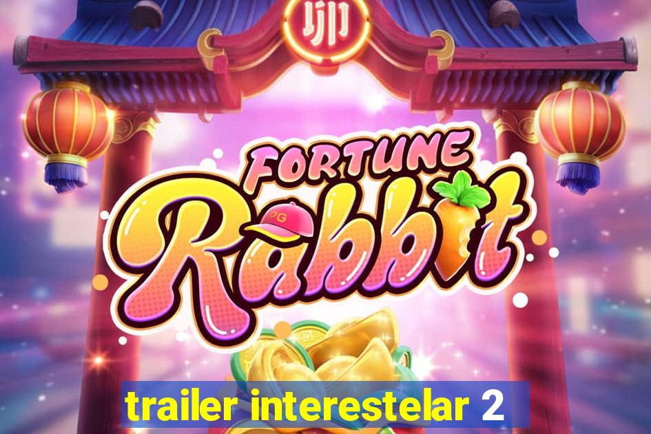 trailer interestelar 2