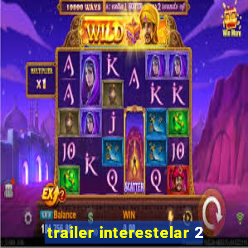 trailer interestelar 2