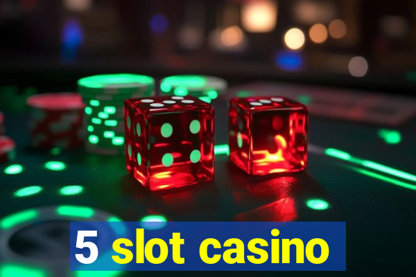 5 slot casino