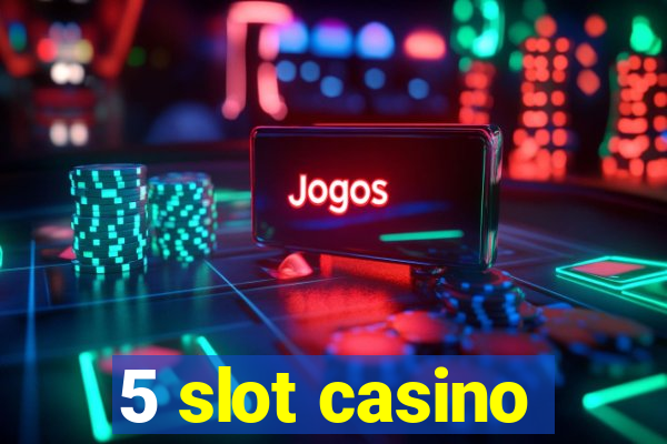 5 slot casino