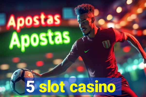 5 slot casino