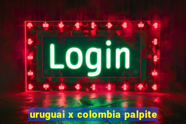 uruguai x colombia palpite