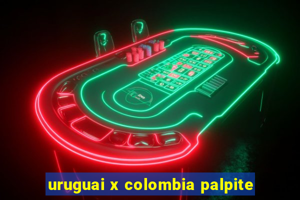 uruguai x colombia palpite