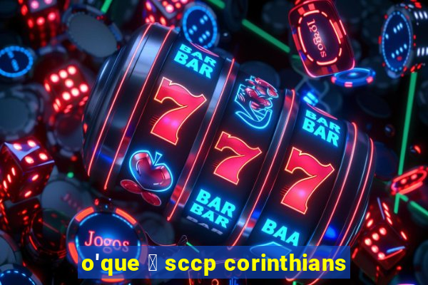 o'que 茅 sccp corinthians