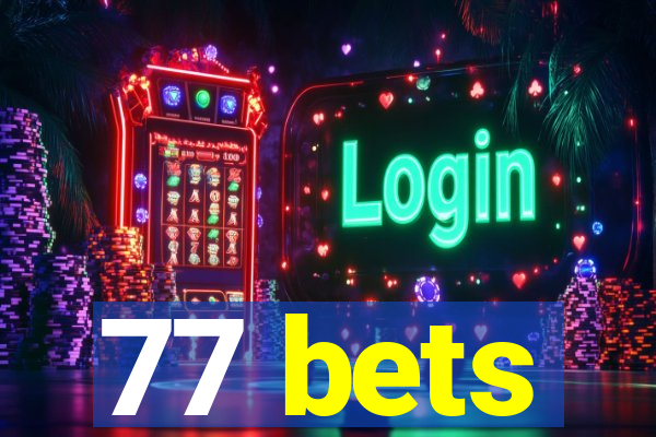 77 bets