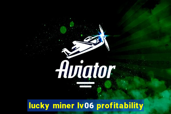 lucky miner lv06 profitability