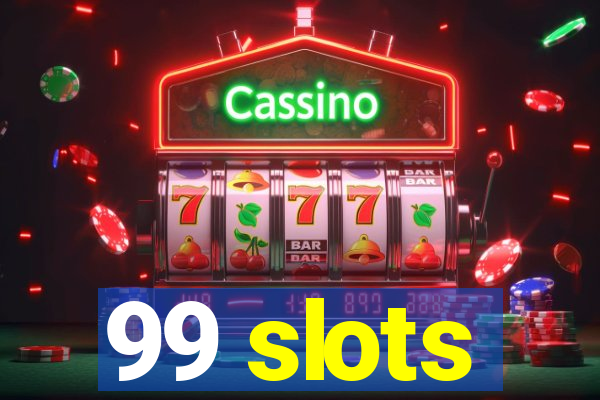 99 slots