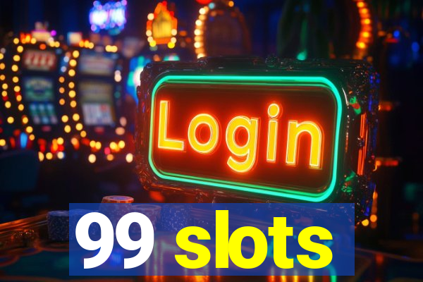 99 slots