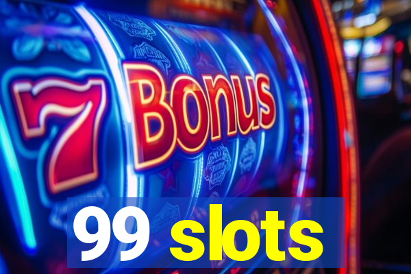 99 slots