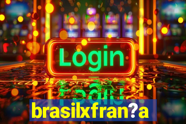 brasilxfran?a