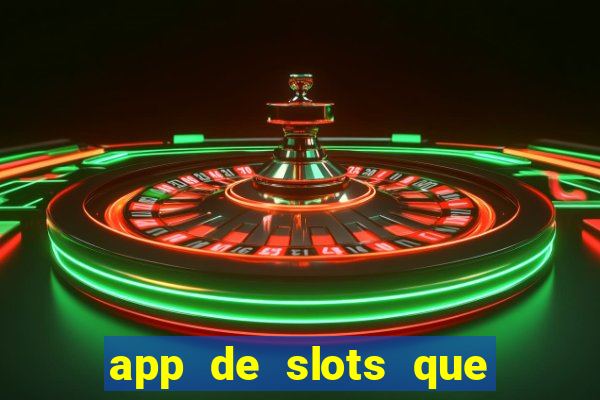 app de slots que pagam dinheiro de verdade