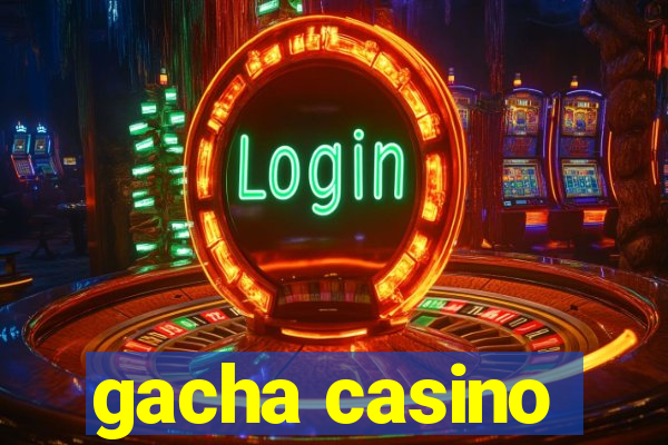 gacha casino