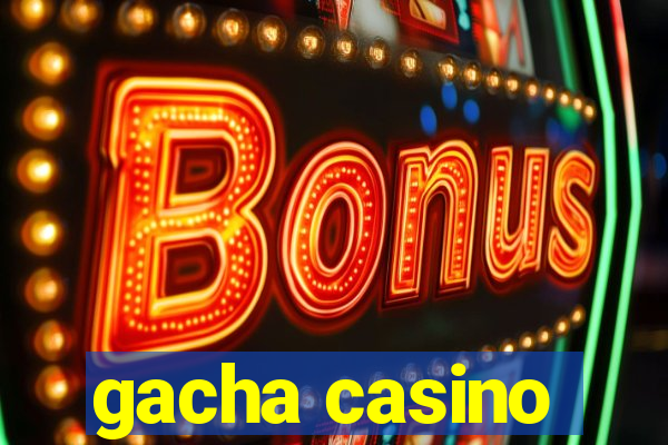 gacha casino