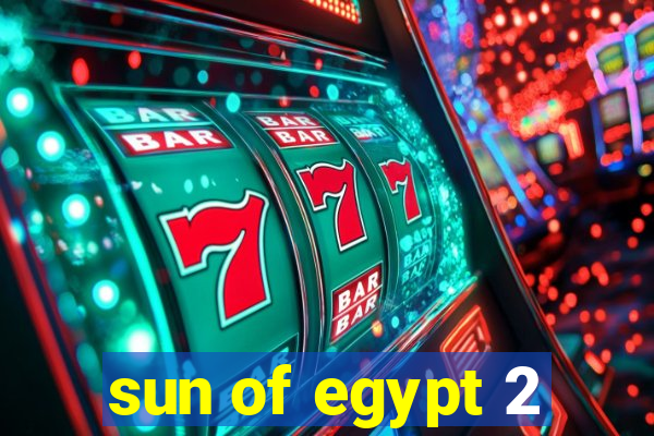 sun of egypt 2