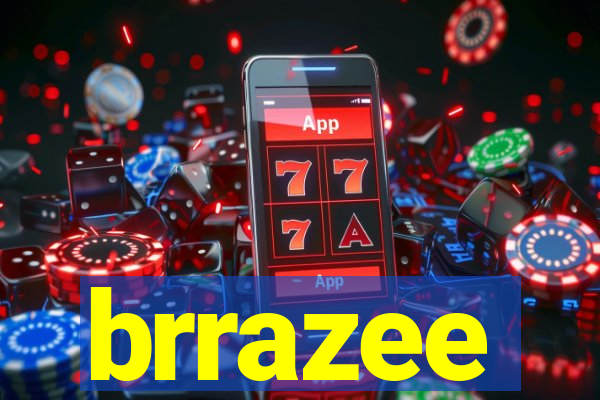 brrazee