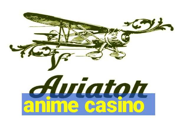 anime casino