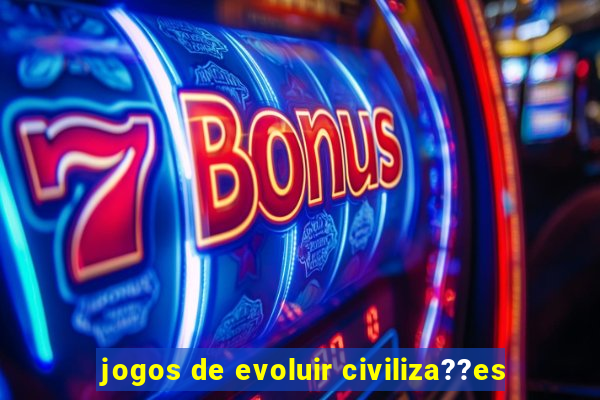 jogos de evoluir civiliza??es