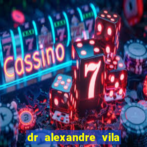 dr alexandre vila nova conselheiro lafaiete