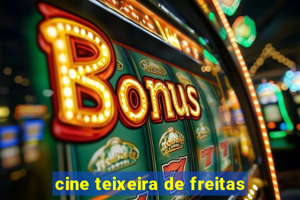 cine teixeira de freitas