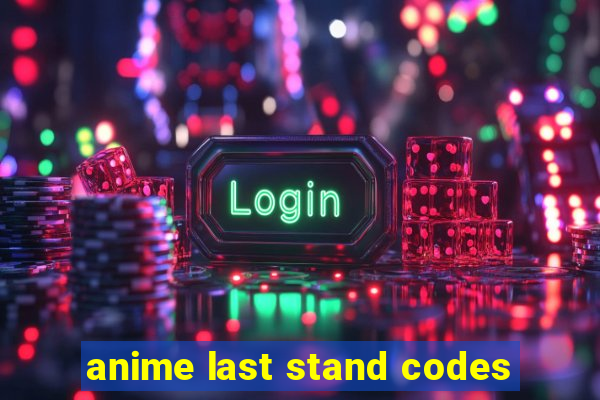 anime last stand codes