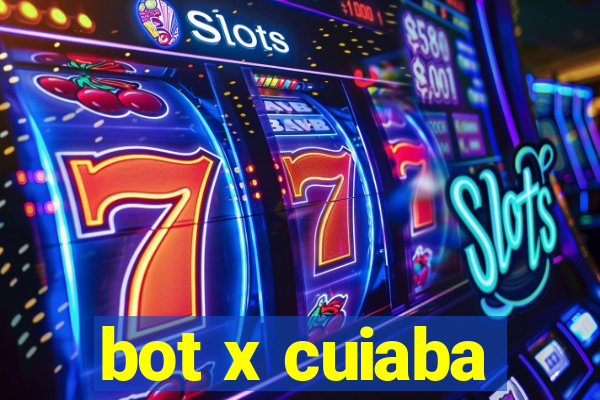 bot x cuiaba