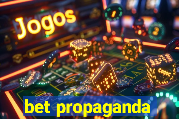 bet propaganda