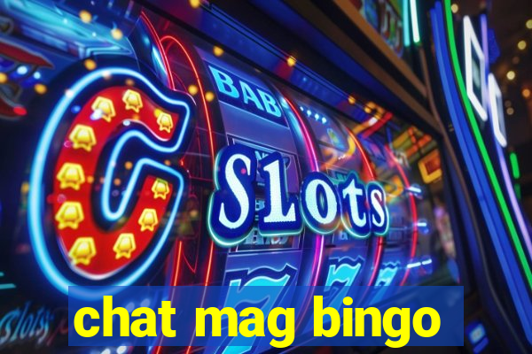 chat mag bingo