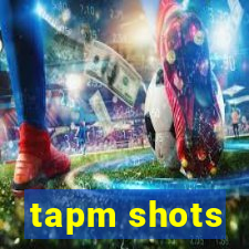 tapm shots