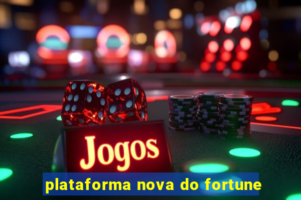 plataforma nova do fortune