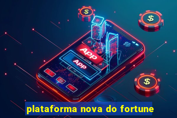 plataforma nova do fortune