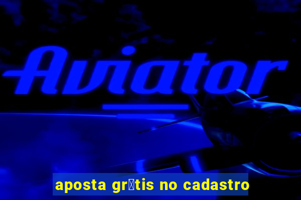 aposta gr谩tis no cadastro